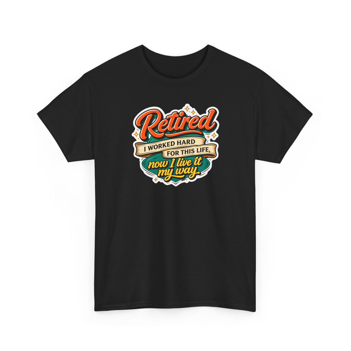 Retired: I Worked Hard For This Life T-Shirt — Retirement Gift Tee