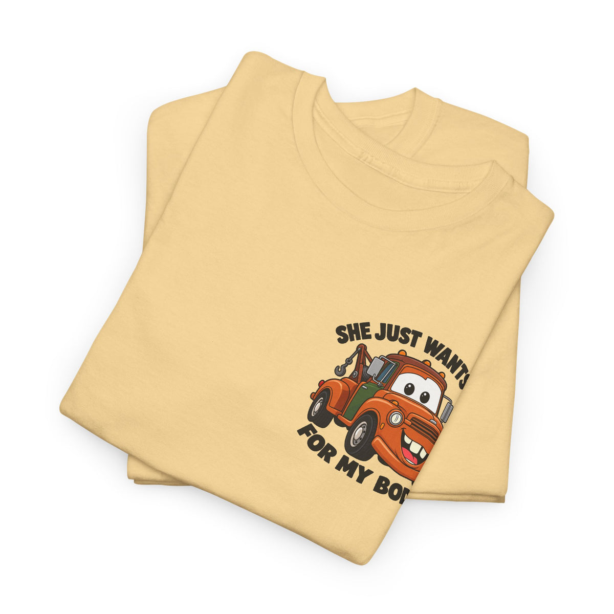 T-Shirt — "She Just Wants Me For My Body" Cute Tow Truck Graphic Tee