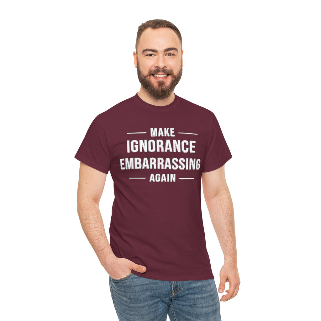 Make Ignorance Embarrassing Again Tee