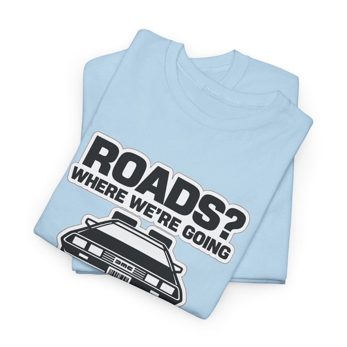 Roads? Where We’re Going We Don’t Need Roads Cotton T-Shirt