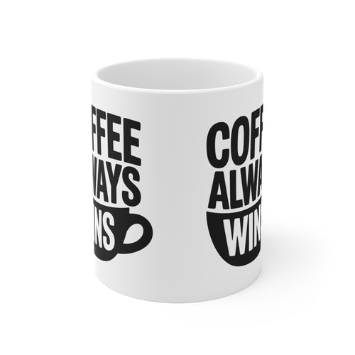 Coffee Always Wins Mug — 11oz & 15oz Ceramic Coffee Cup