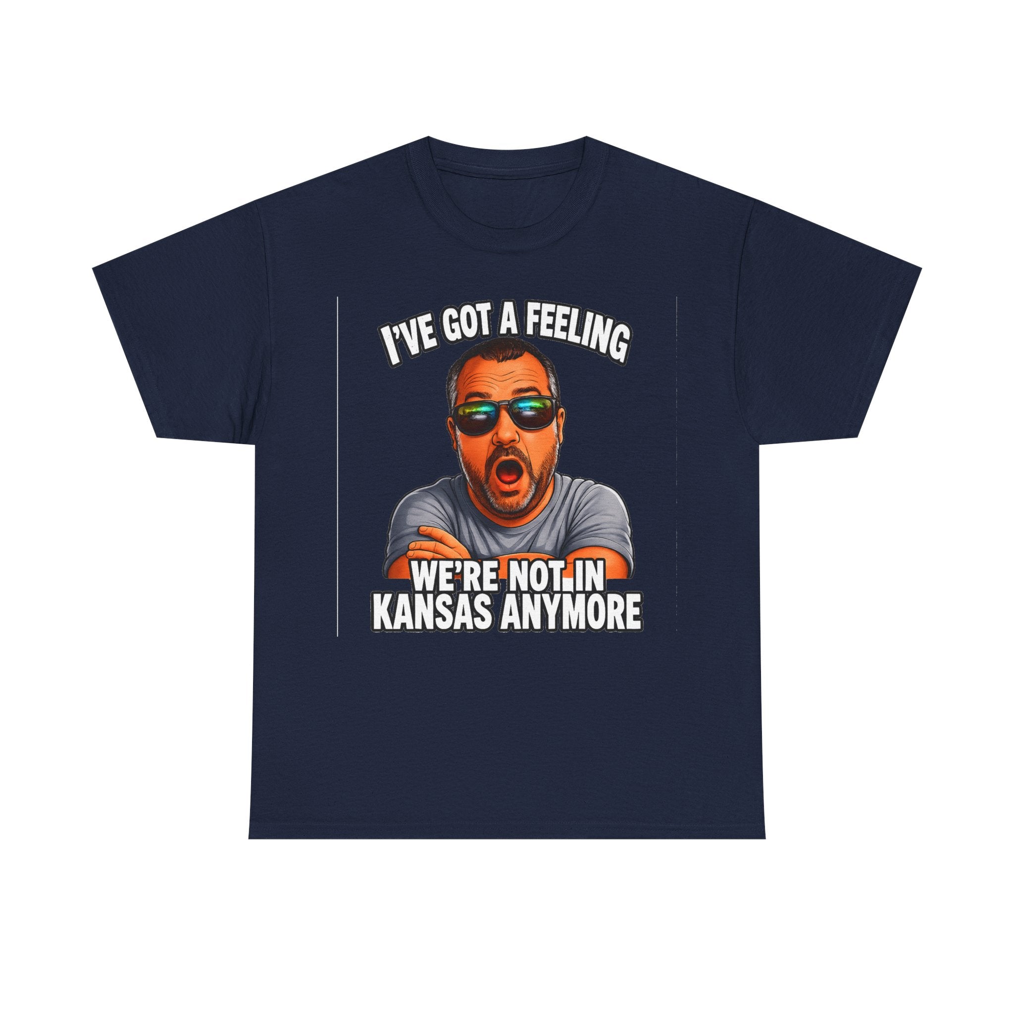 T-Shirt — "I’ve Got a Feeling We’re Not in Kansas Anymore" Graphic Tee