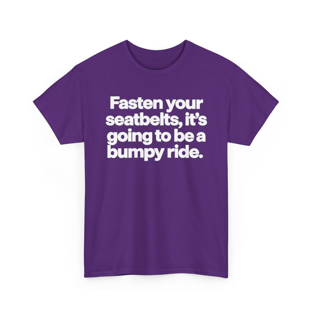 Fasten Your Seatbelts Tee — 'Fasten your seatbelts, it's going to be a bumpy ride.' Graphic T‑Shirt