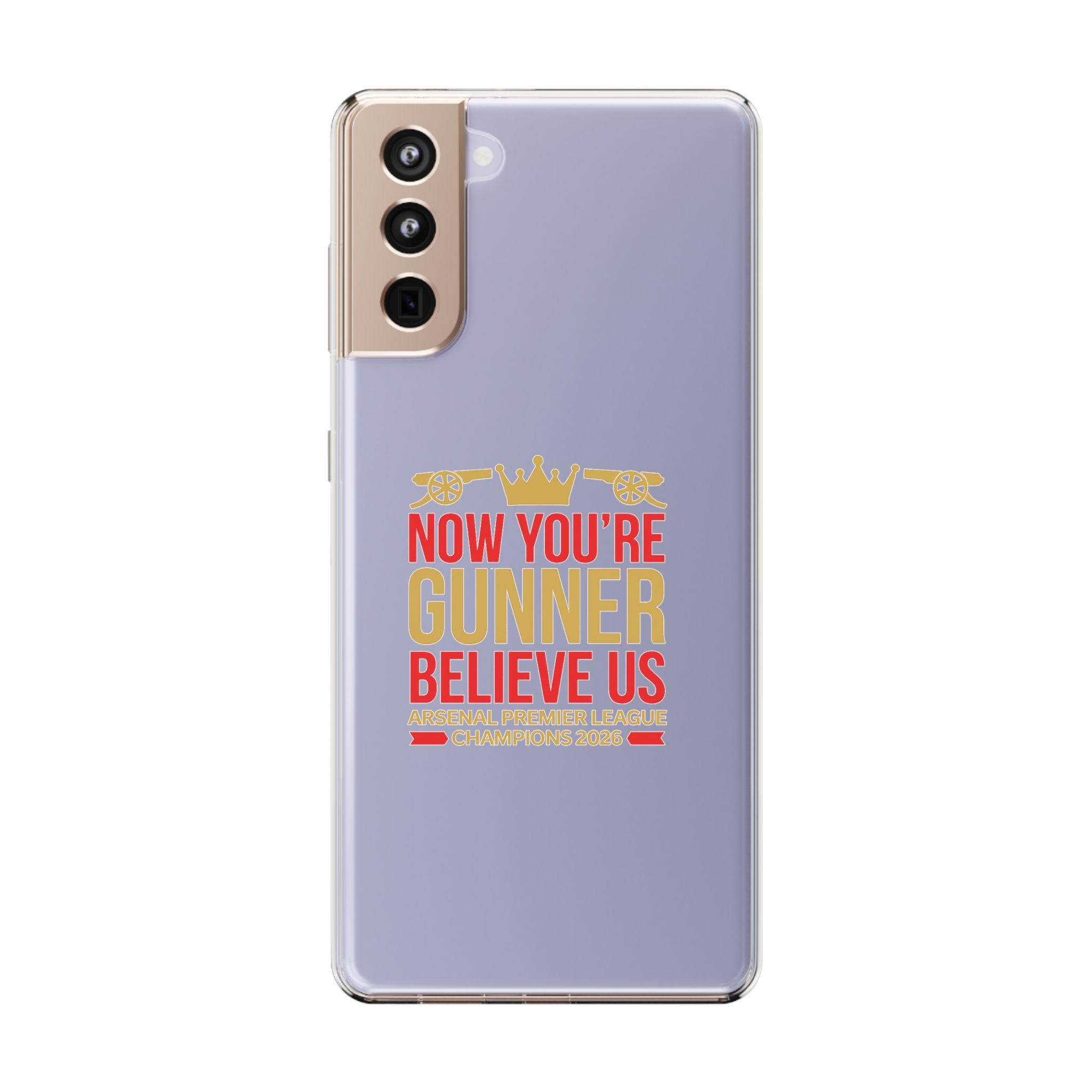 Phone Case — "Now You're Gunner Believe Us" Arsenal Champions Clear Case