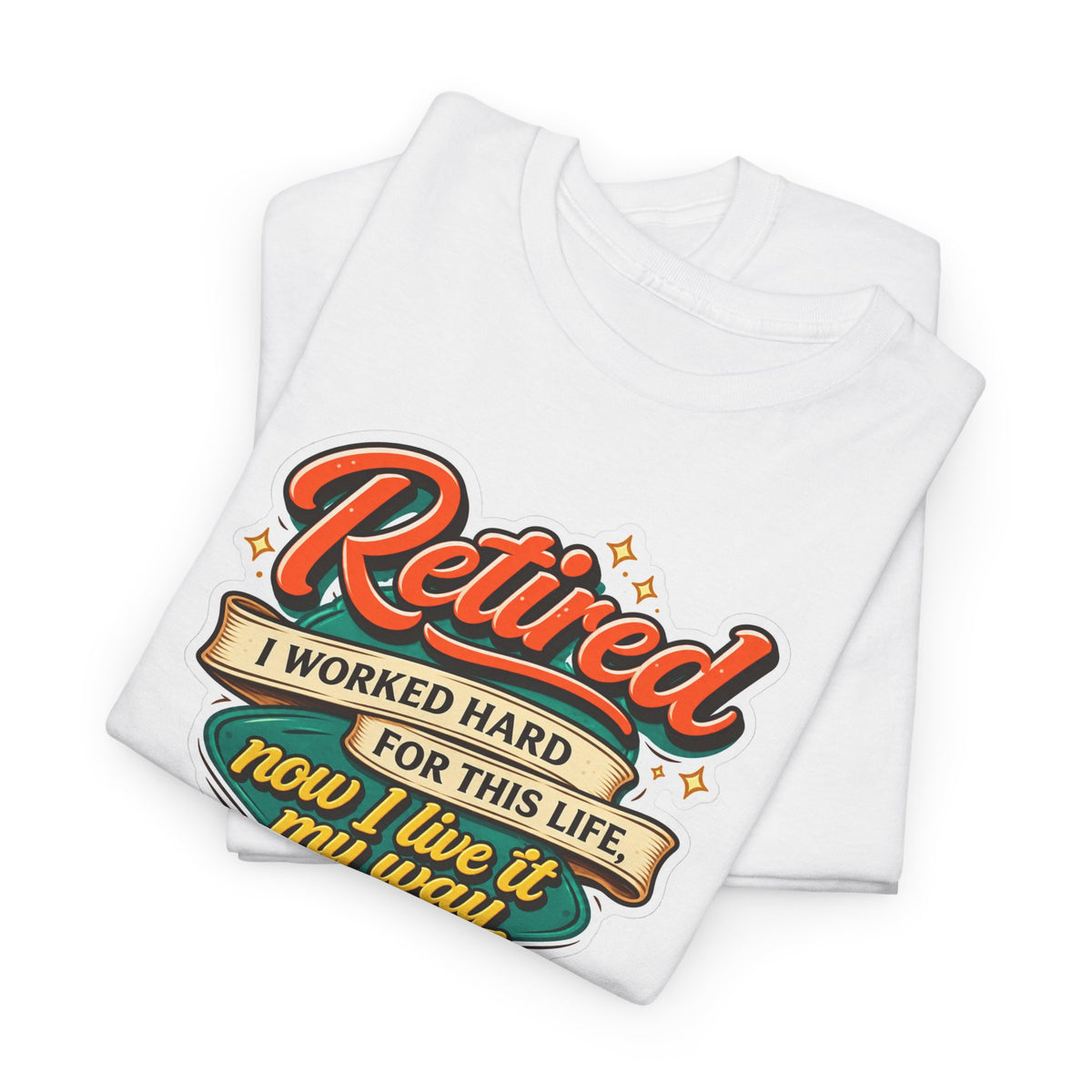 Retired: I Worked Hard For This Life T-Shirt — Retirement Gift Tee