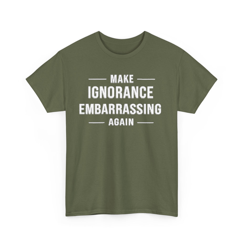 Make Ignorance Embarrassing Again Tee