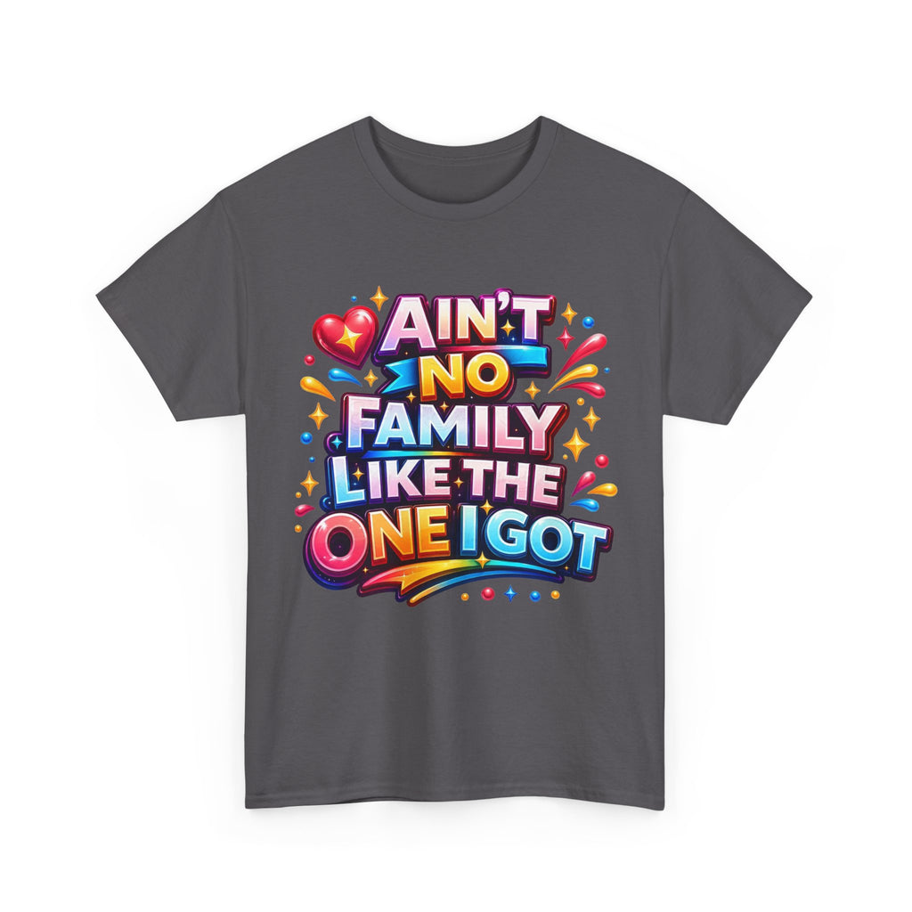 Ain't No Family Like The One I Got Cotton T-Shirt