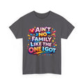 Ain't No Family Like The One I Got Cotton T-Shirt