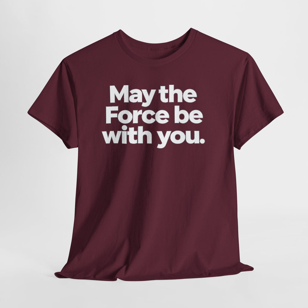 May the Force Be With You T‑Shirt