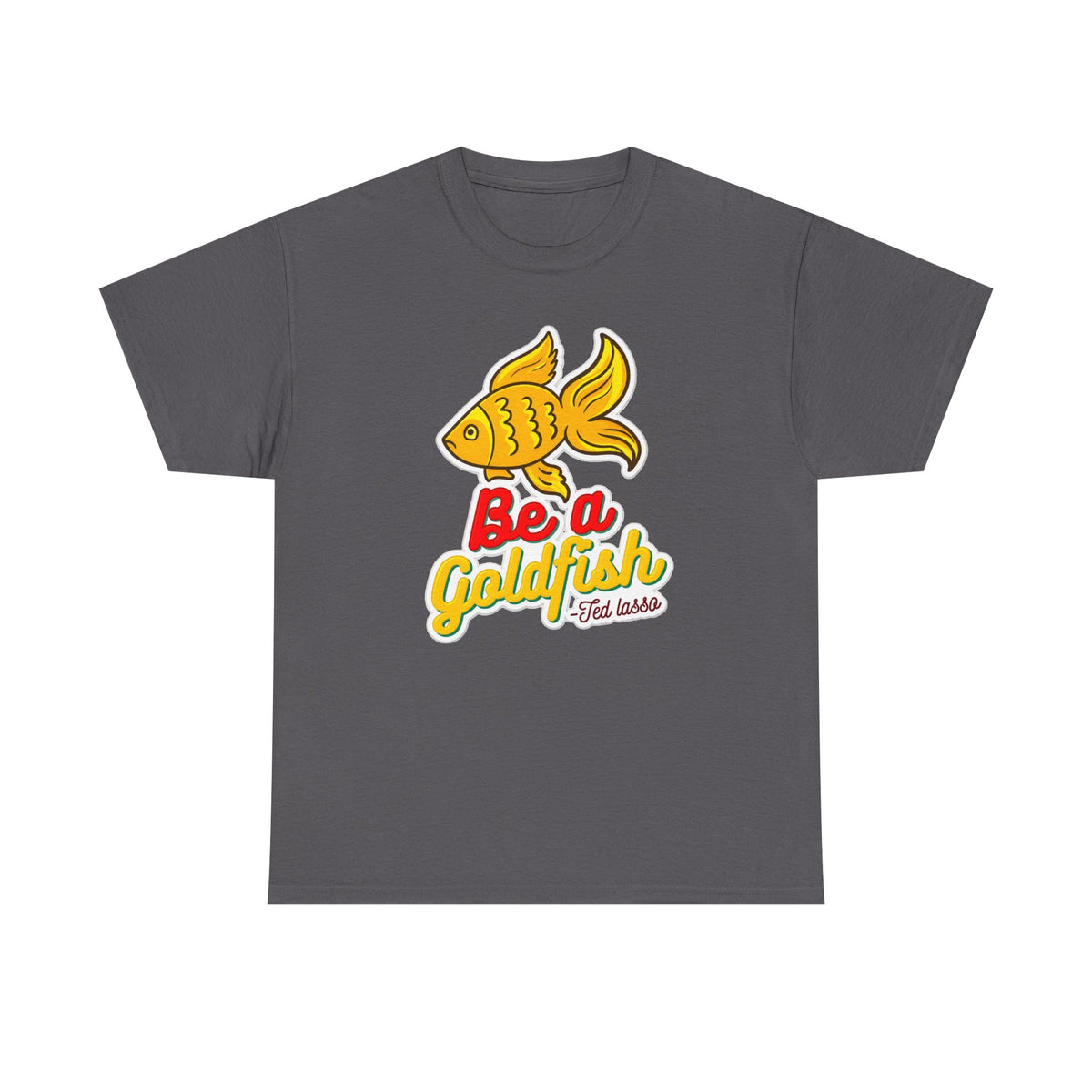 Be a Goldfish T-Shirt — Cute Yellow Goldfish Graphic Tee
