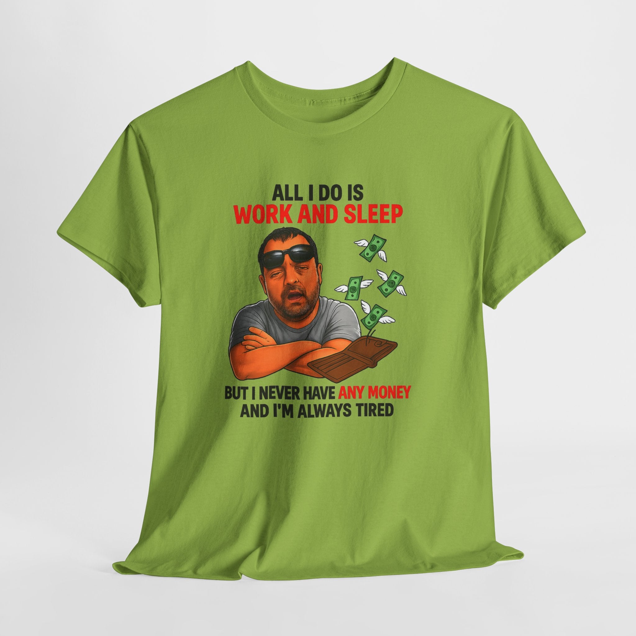 Graphic Tee — "All I Do Is Work and Sleep" Funny Money & Tired Humor Shirt
