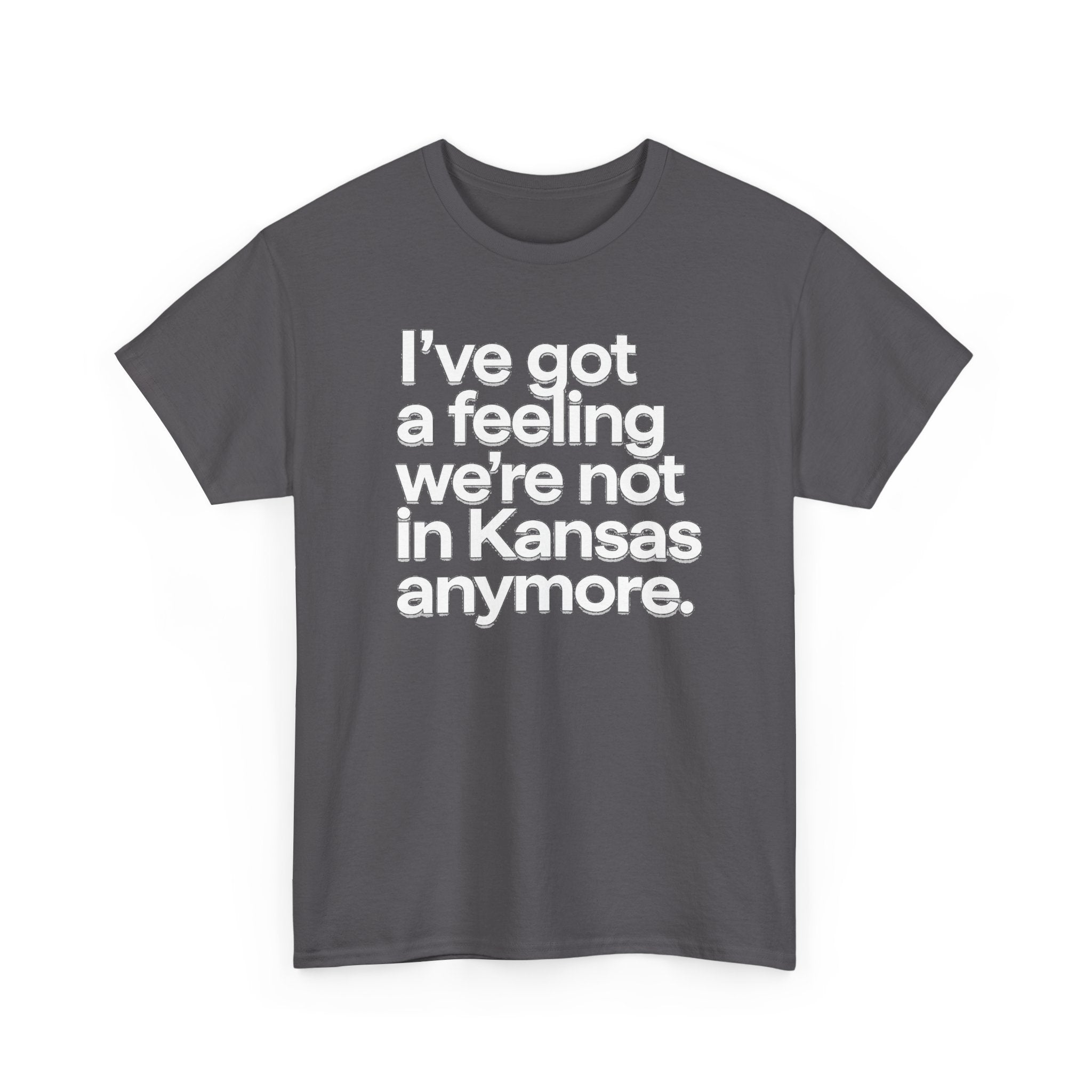 Wizard of Oz Quote T-Shirt — "I’ve Got a Feeling We’re Not in Kansas Anymore"