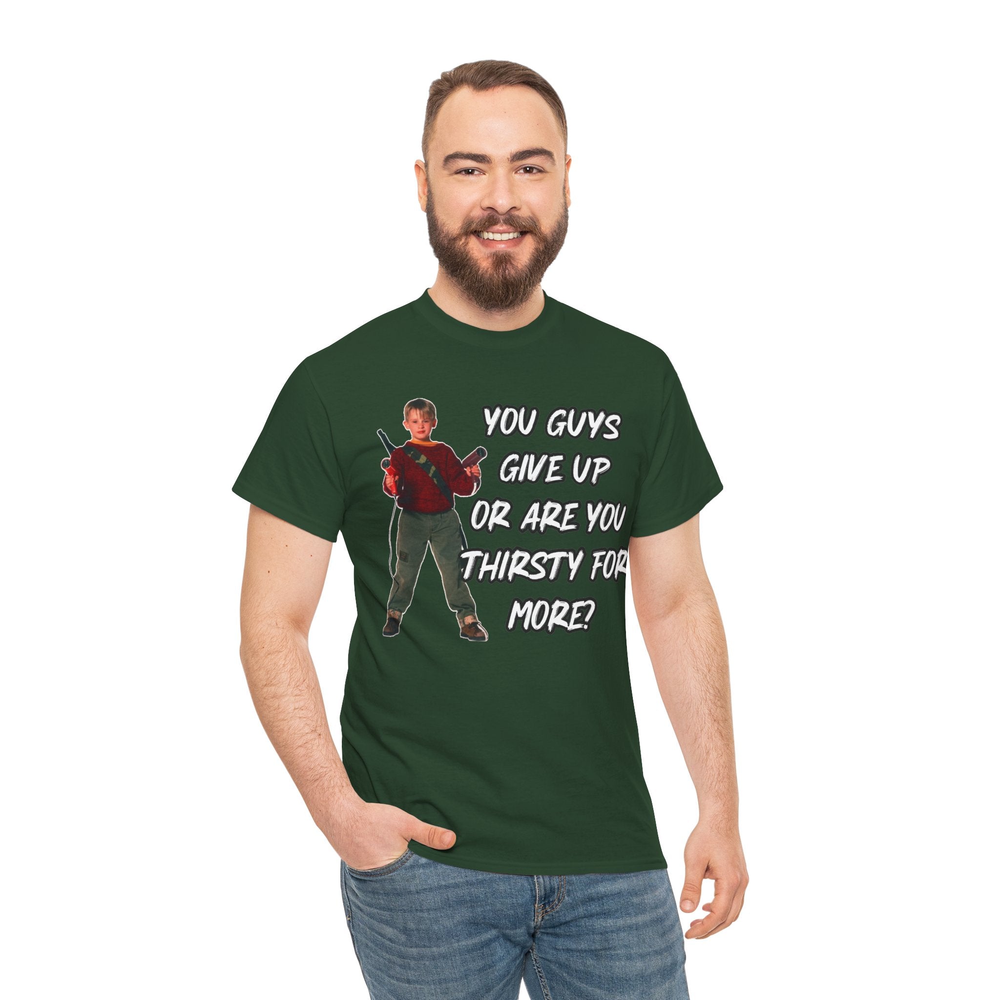 Movie Quote T-Shirt — "You Guys Give Up Or Are You Thirsty For More?"