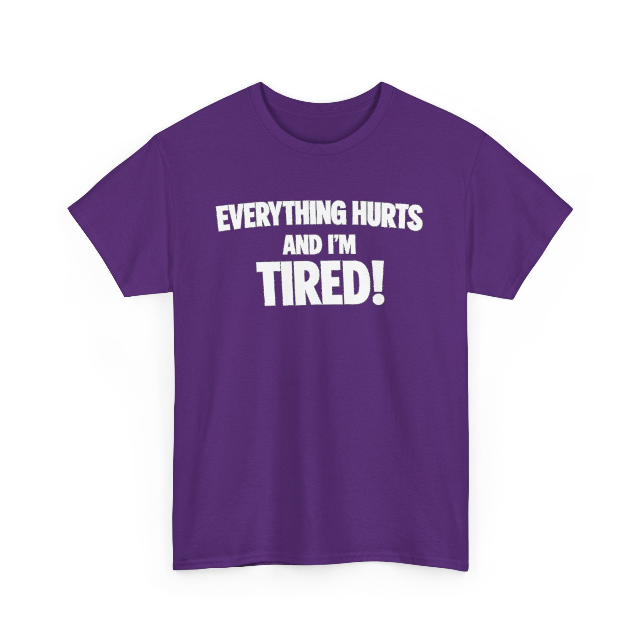 Everything Hurts And I’m Tired T-Shirt