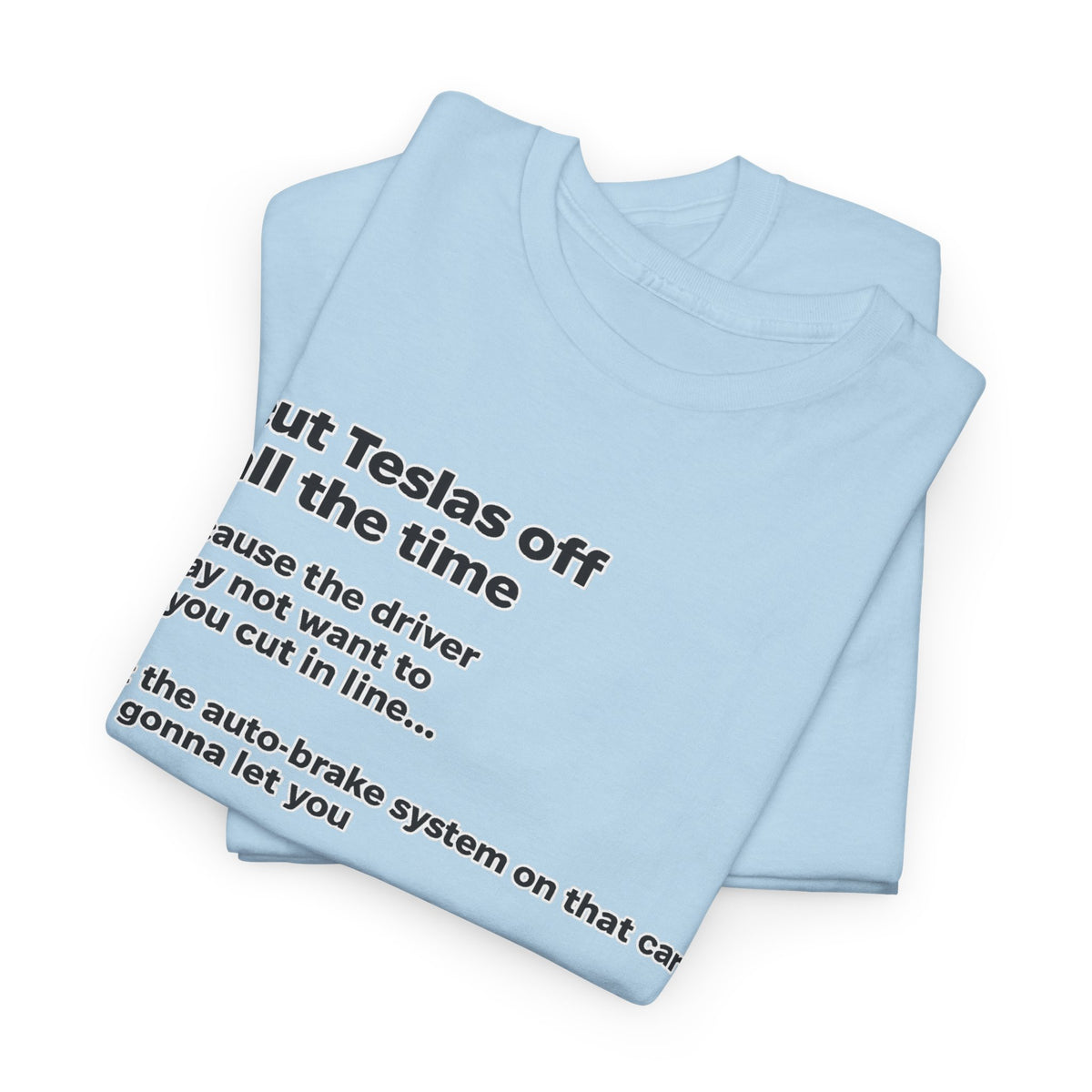 "I cut Teslas off all the time" Funny Quote Unisex Heavy Cotton Tee