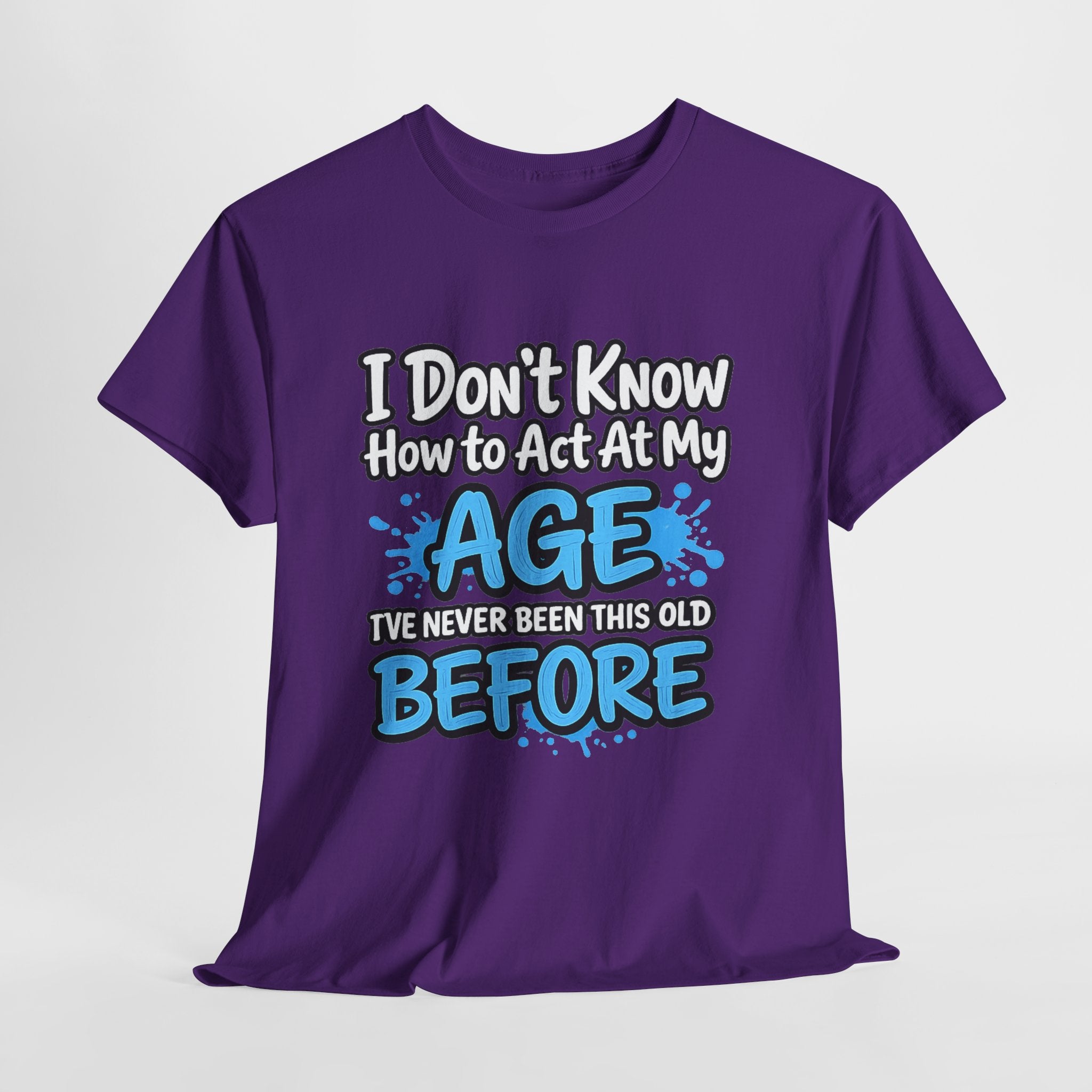 Funny 'I Don't Know How to Act At My Age' Birthday T‑Shirt
