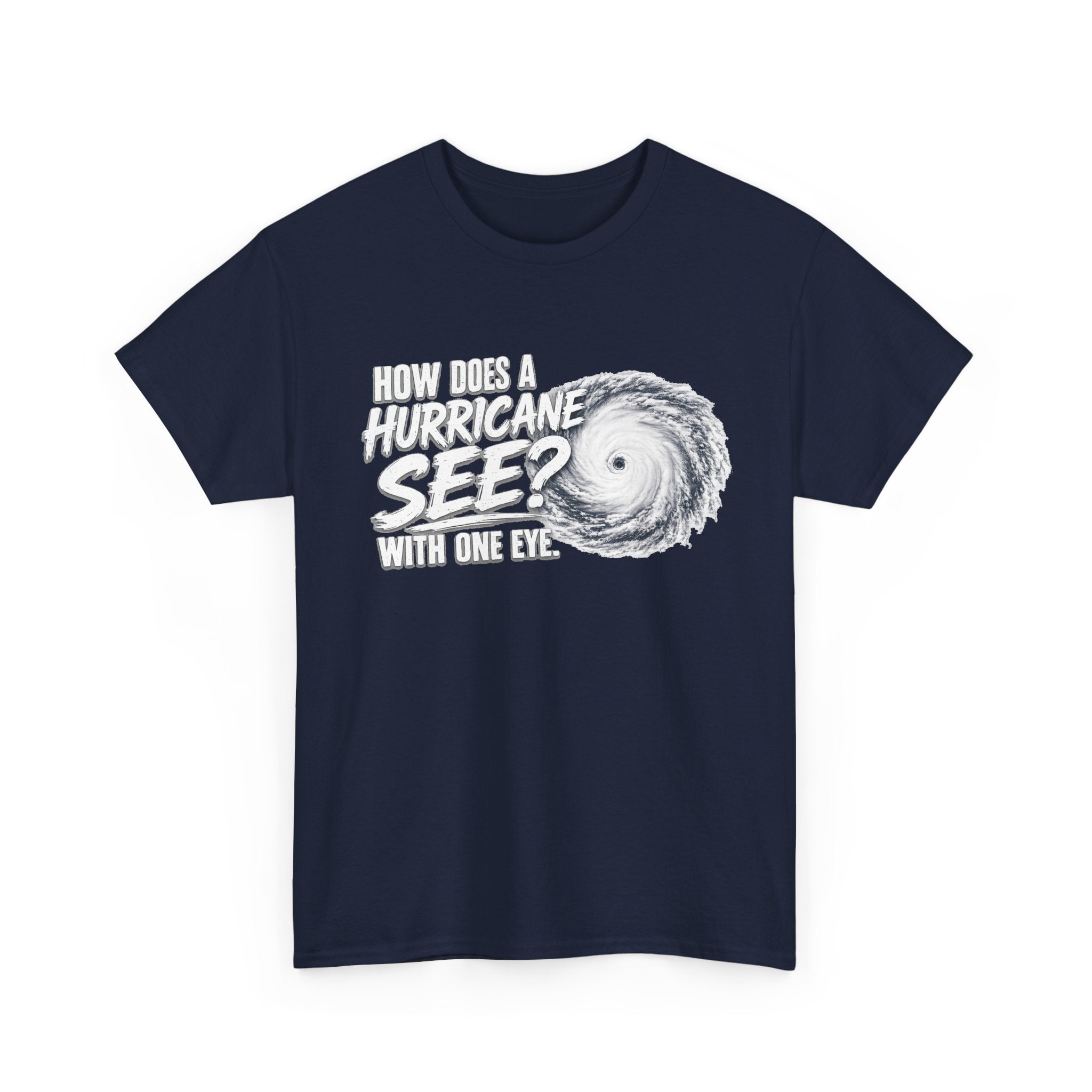 Hurricane Joke Tee – "How Does a Hurricane See? With One Eye" Graphic T-Shirt