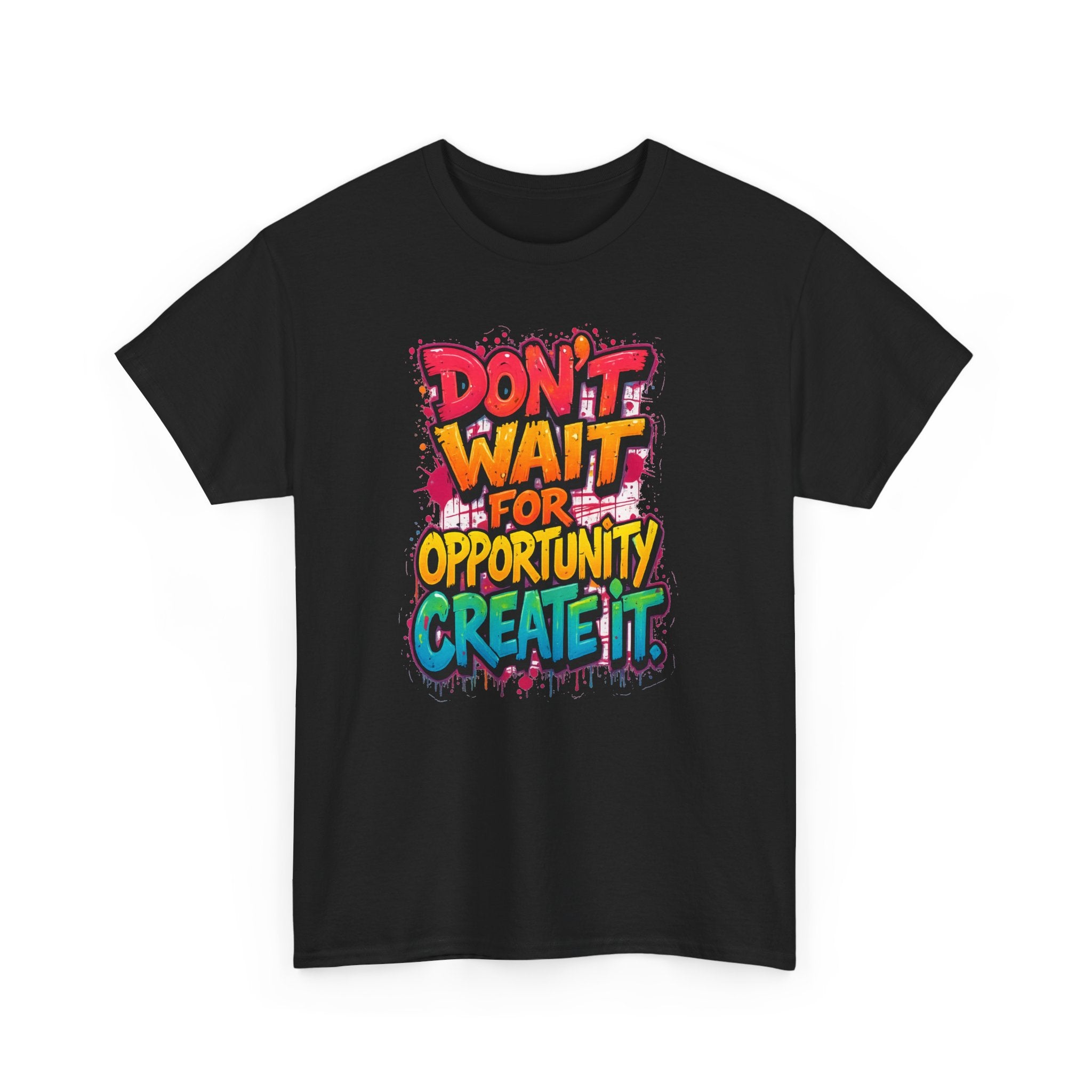Don't Wait For Opportunity Create It T-Shirt — Motivational Graphic Tee