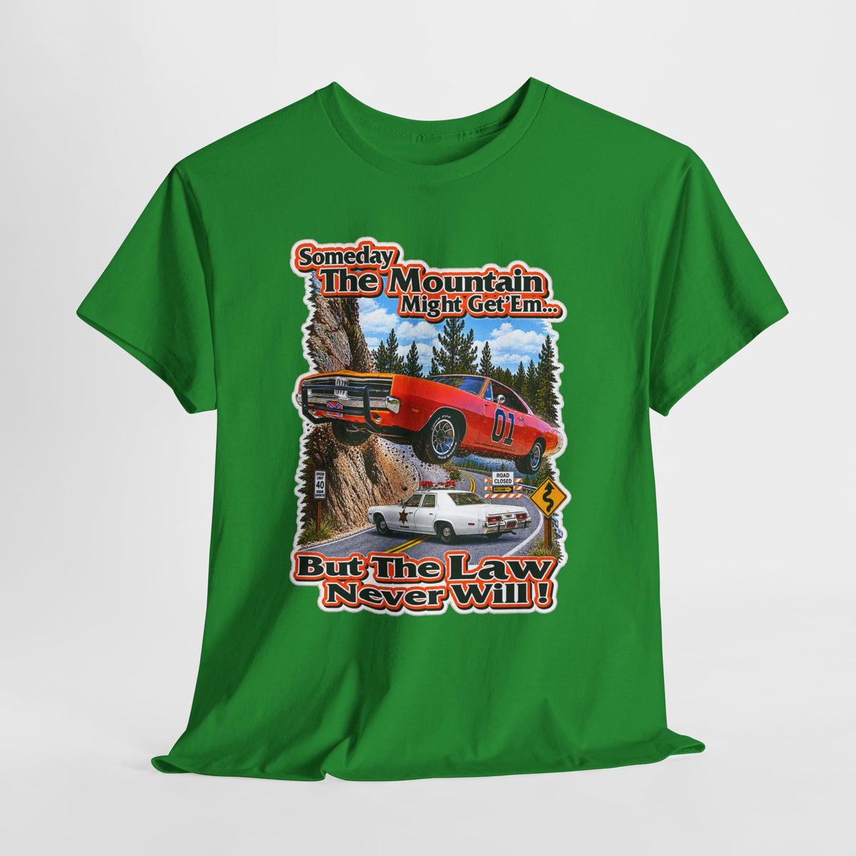Dukes of Hazard Sometimes the Mountain Might Get ’Em But the Law Never Will Cotton T-Shirt