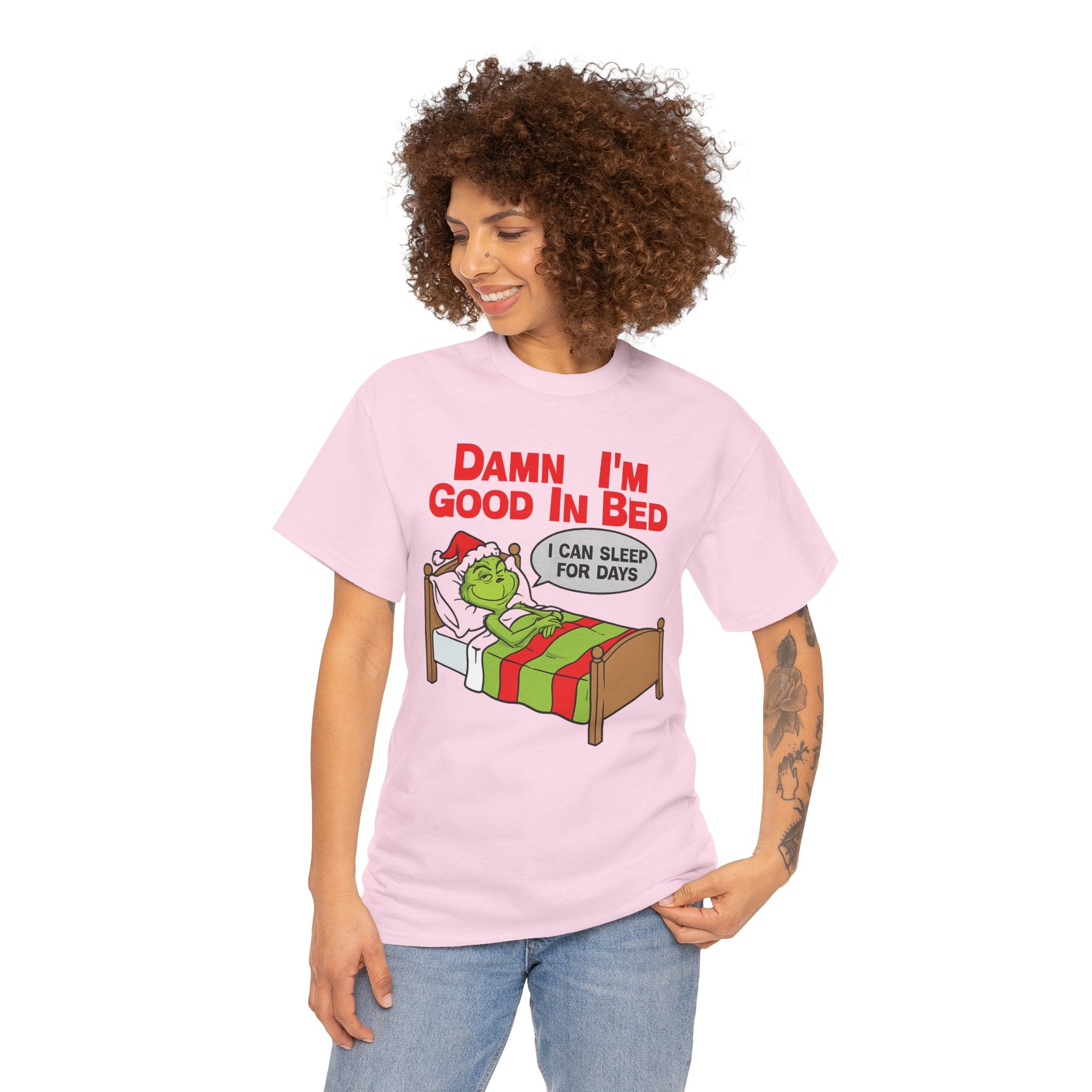 Grinch Funny Christmas Tee — "Damn I'm Good In Bed, I Can Sleep For Days"