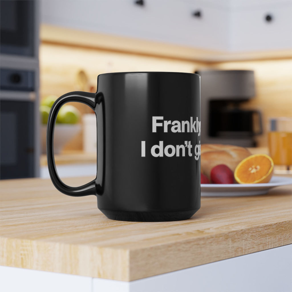 Black Ceramic Mug — "Frankly, My Dear, I Don't Give a Damn" Quote Coffee Cup