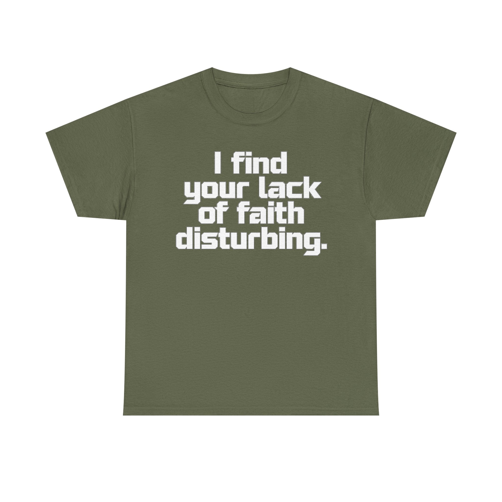 I Find Your Lack of Faith Disturbing T-Shirt