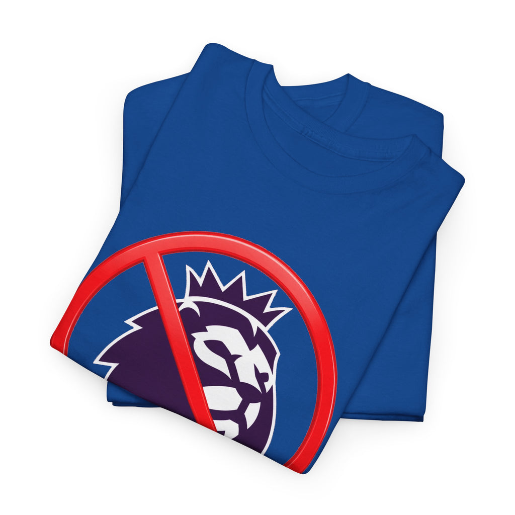 No to the Premier League Tee — Anti-Premier Soccer Protest Shirt