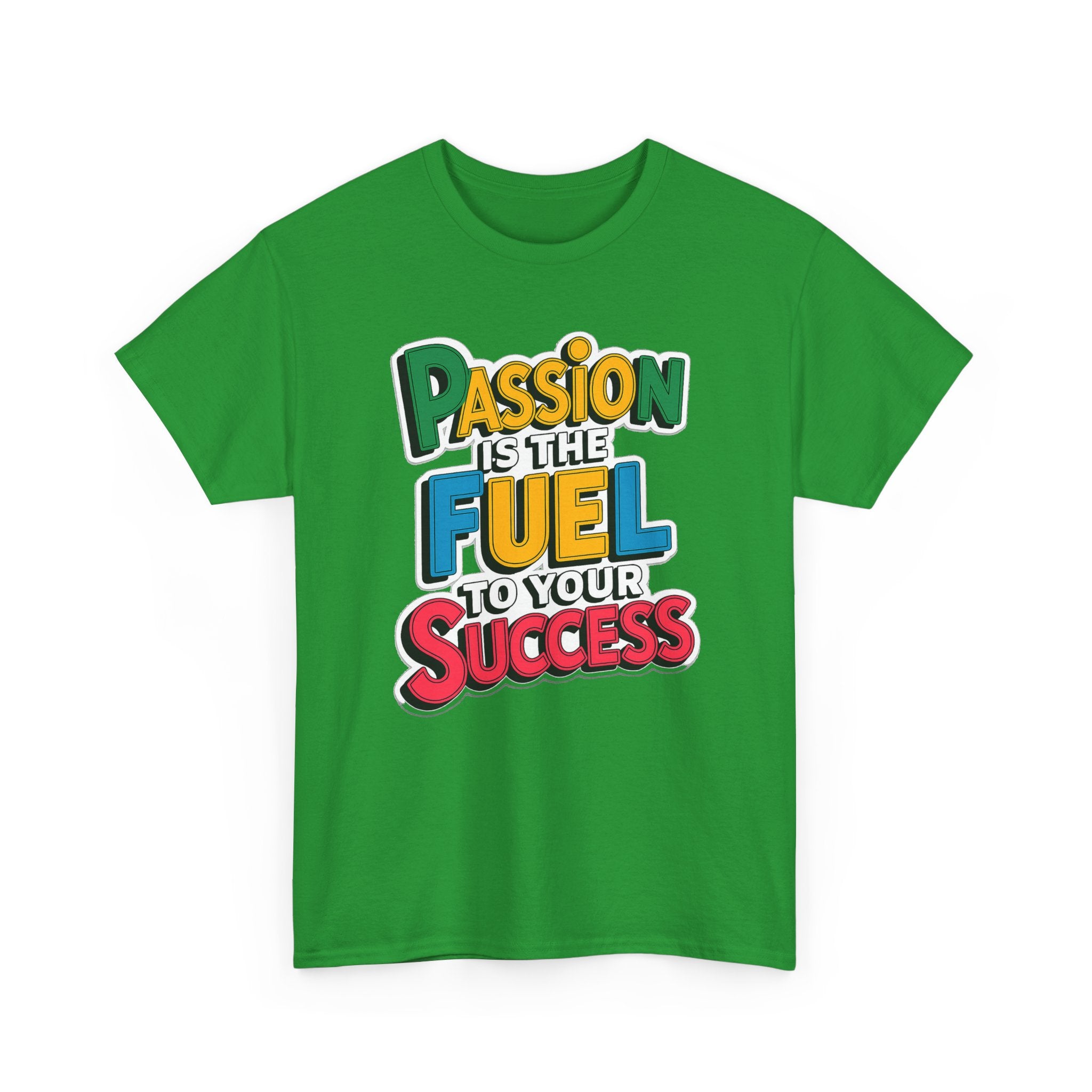 Passion Is the Fuel to Your Success T-Shirt — Motivational Graphic Tee