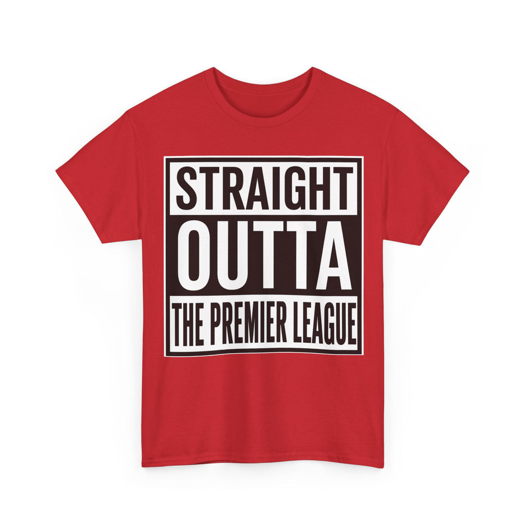 Straight Outta The Premier League Tee — Football Promotion Fan Shirt