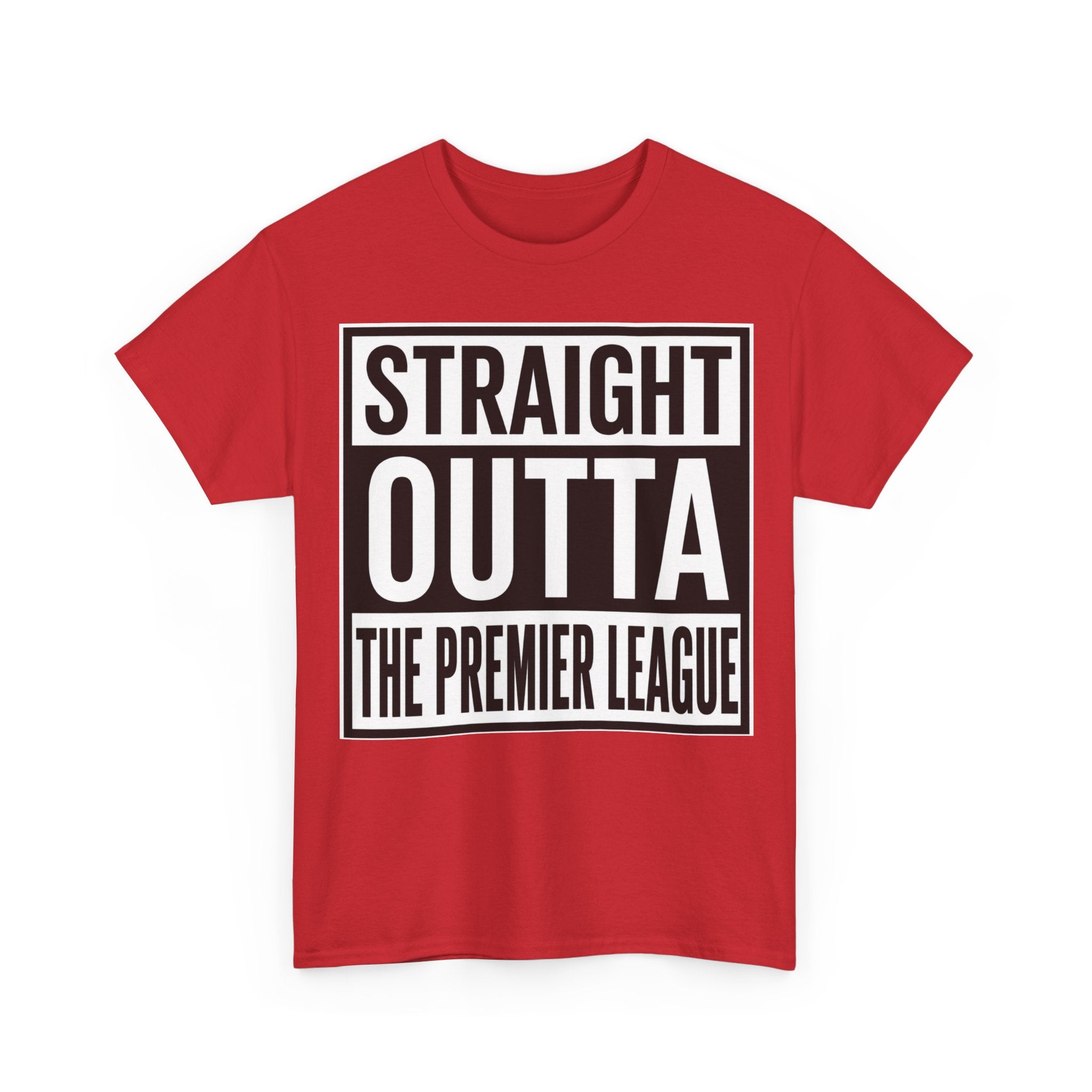 Straight Outta The Premier League Tee — Football Promotion Fan Shirt