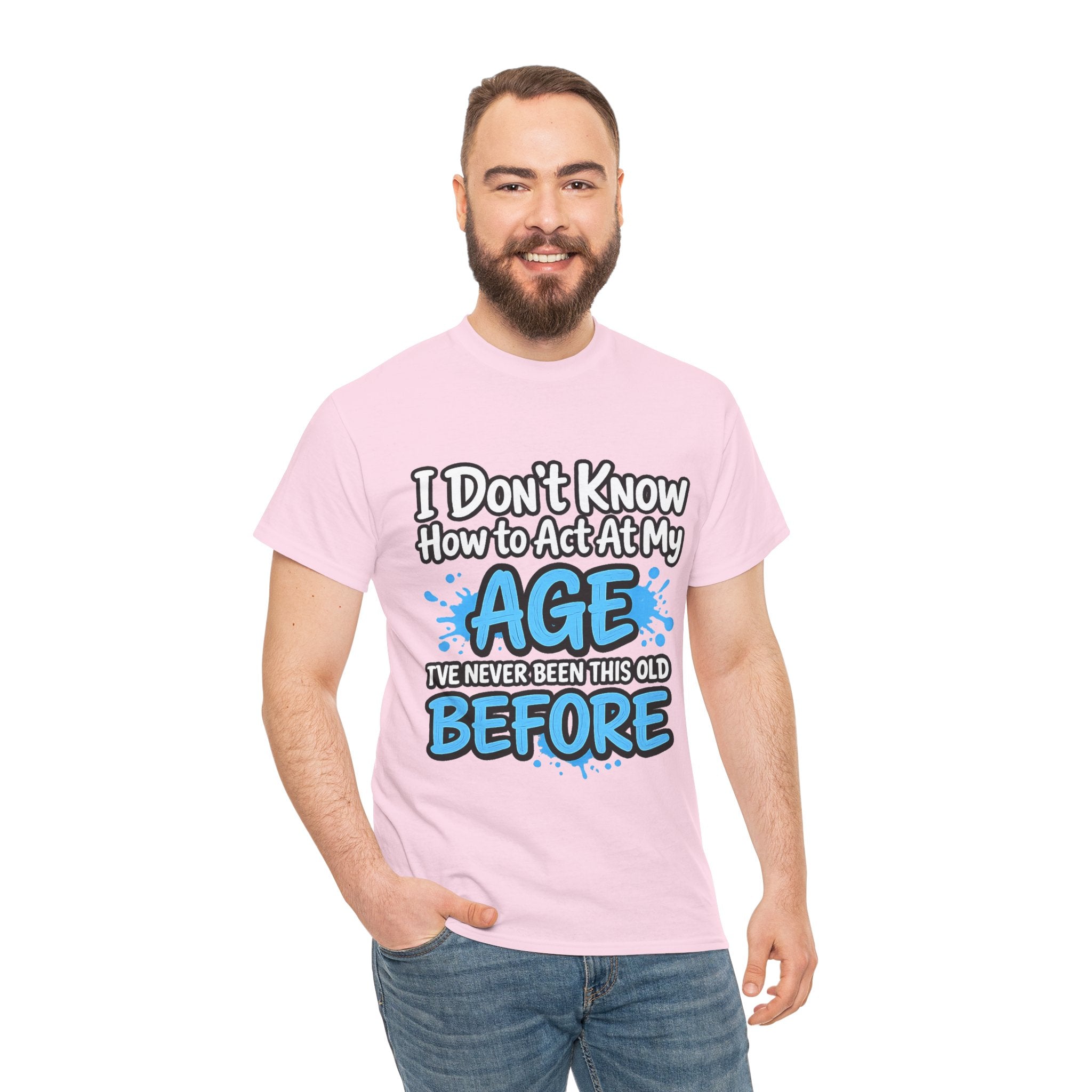 Funny 'I Don't Know How to Act At My Age' Birthday T‑Shirt