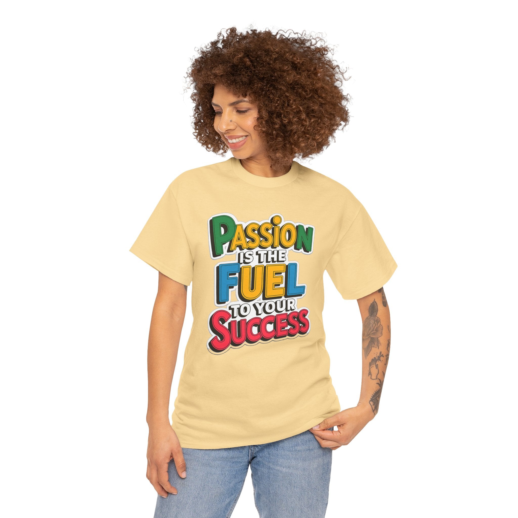 Passion Is the Fuel to Your Success T-Shirt — Motivational Graphic Tee