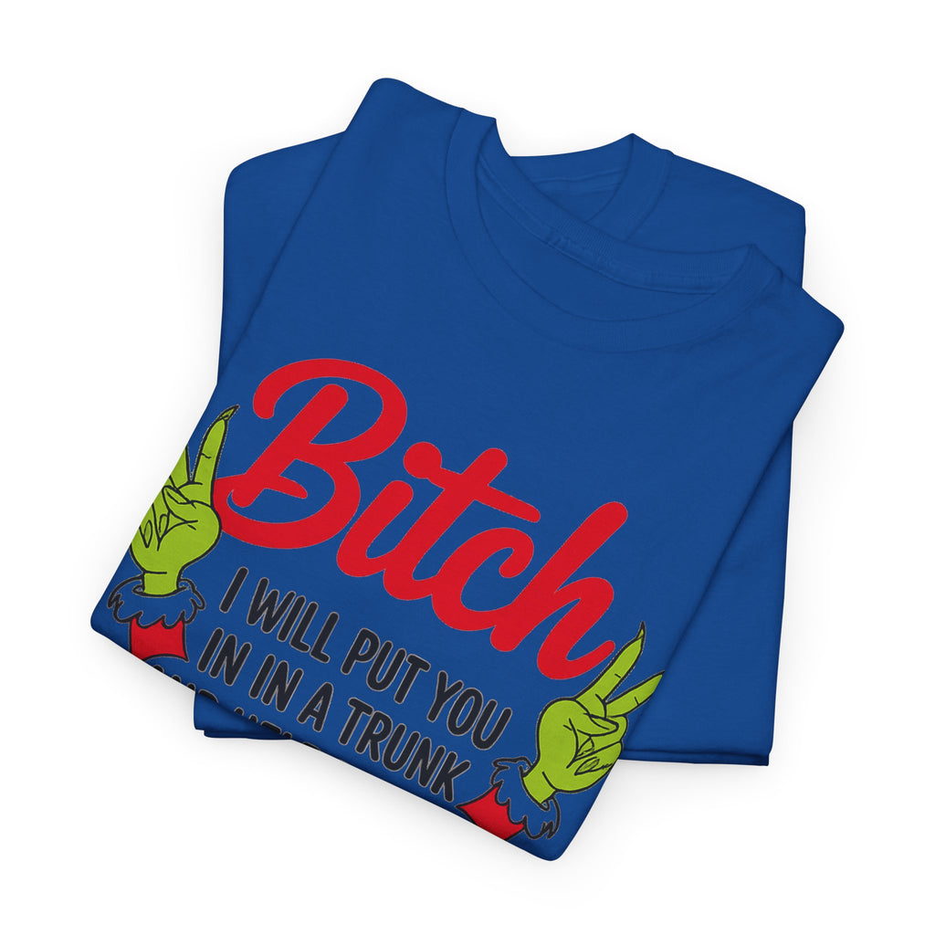 Graphic Tee "Bitch I Will Put You In A Trunk" – Funny Sassy Statement Shirt