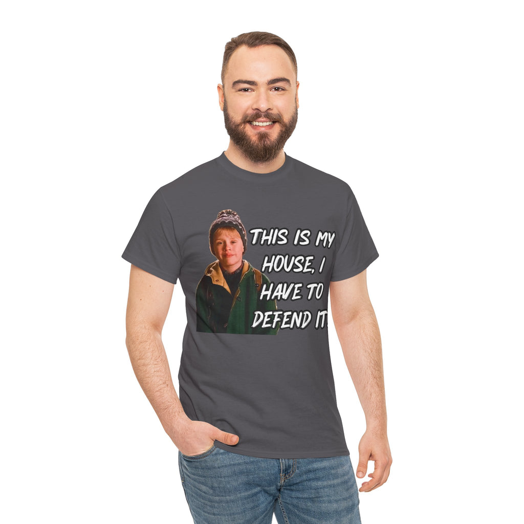 T-Shirt — "This Is My House, I Have To Defend It." Quote Tee