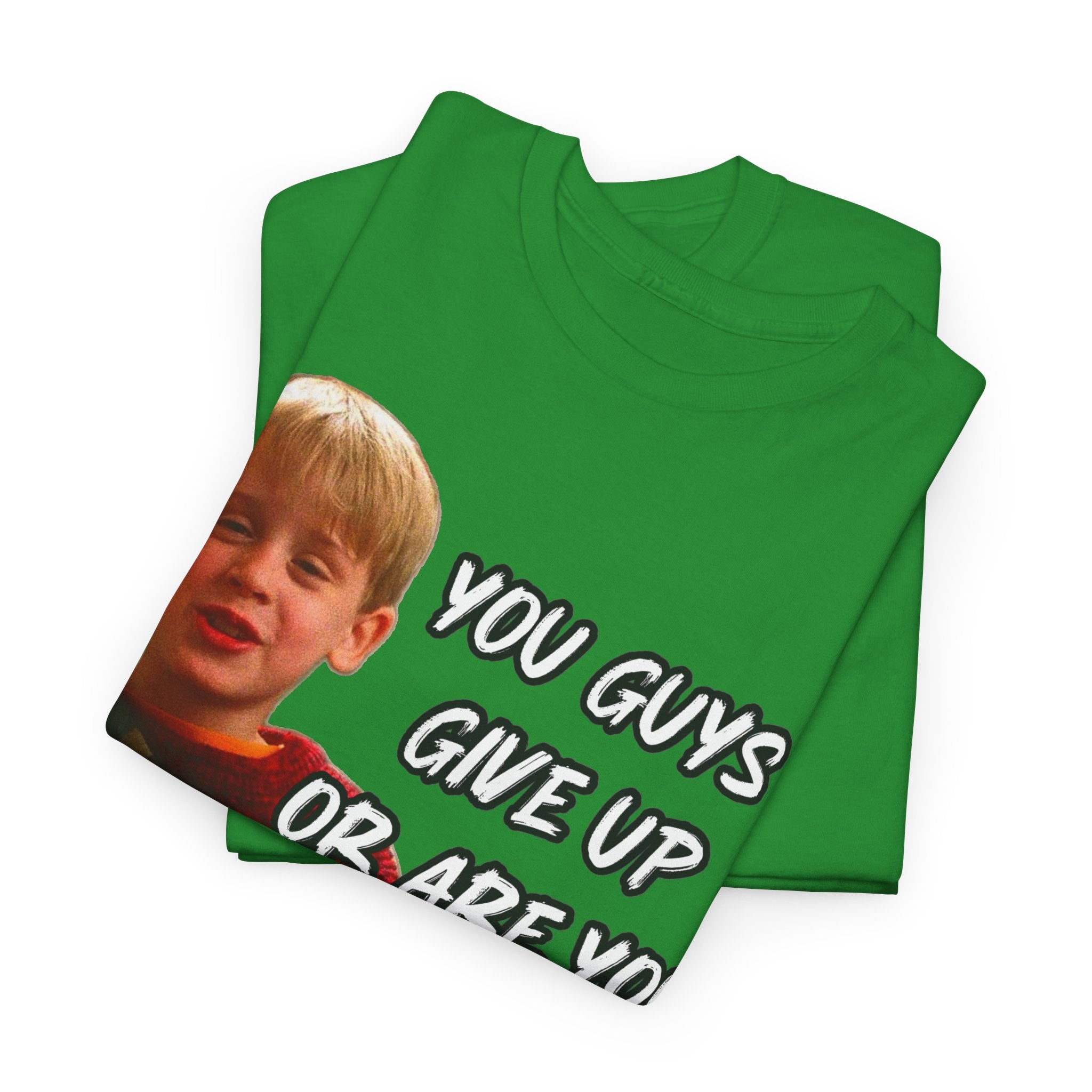 You Guys Give Up Or Are You Thirsty For More? Tee — Funny Meme T-Shirt