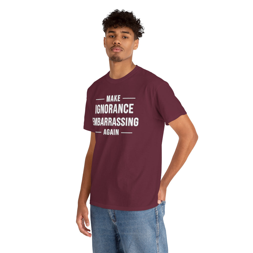 Make Ignorance Embarrassing Again Tee