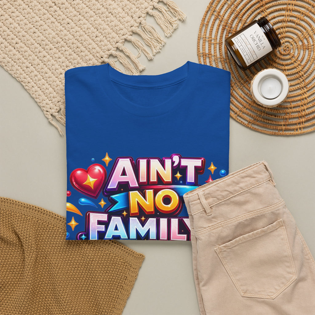 Ain't No Family Like The One I Got Cotton T-Shirt