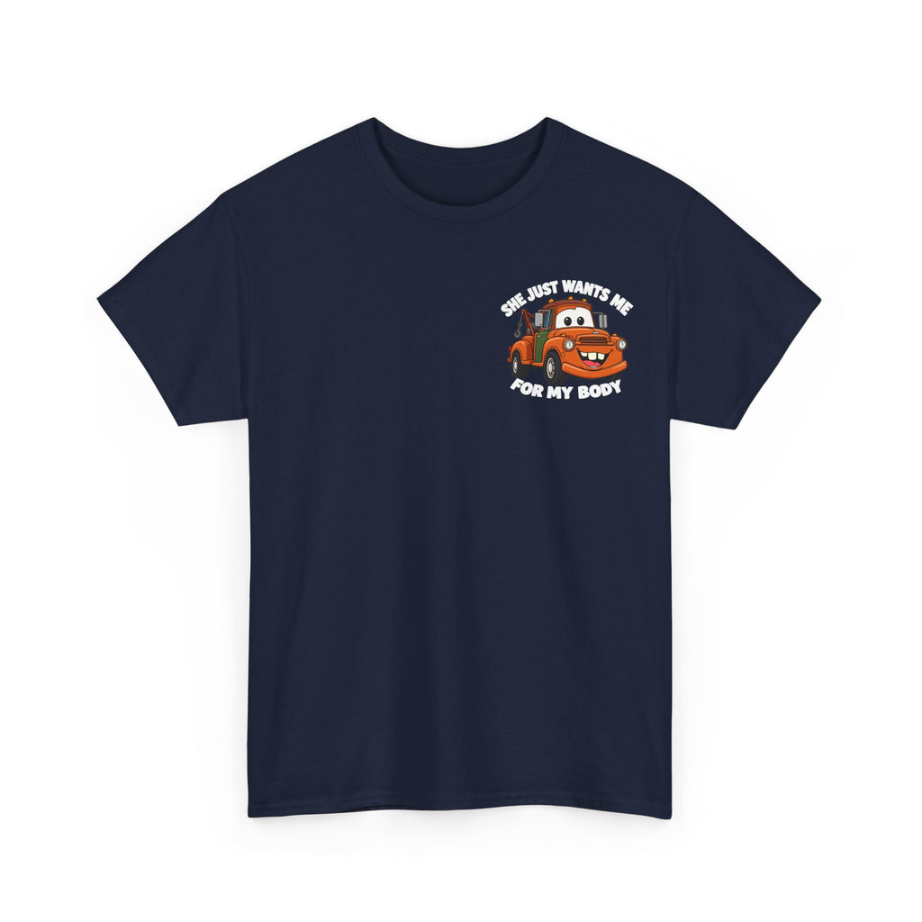 T-Shirt — "She Just Wants Me For My Body" Cute Tow Truck Graphic Tee