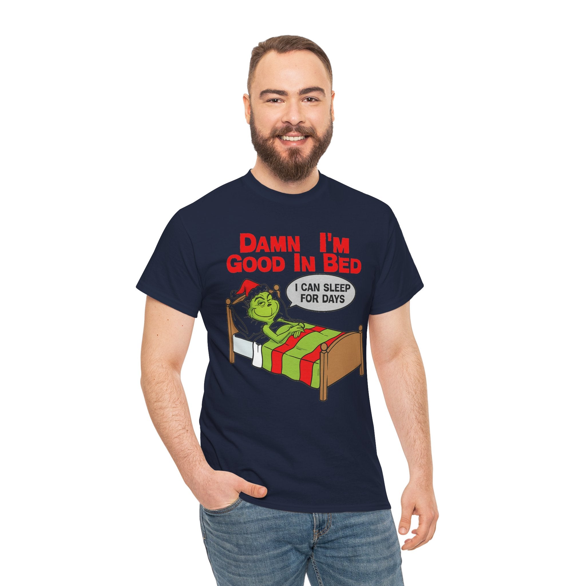 Grinch Funny Christmas Tee — "Damn I'm Good In Bed, I Can Sleep For Days"