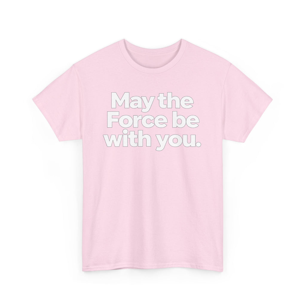 May the Force Be With You T‑Shirt