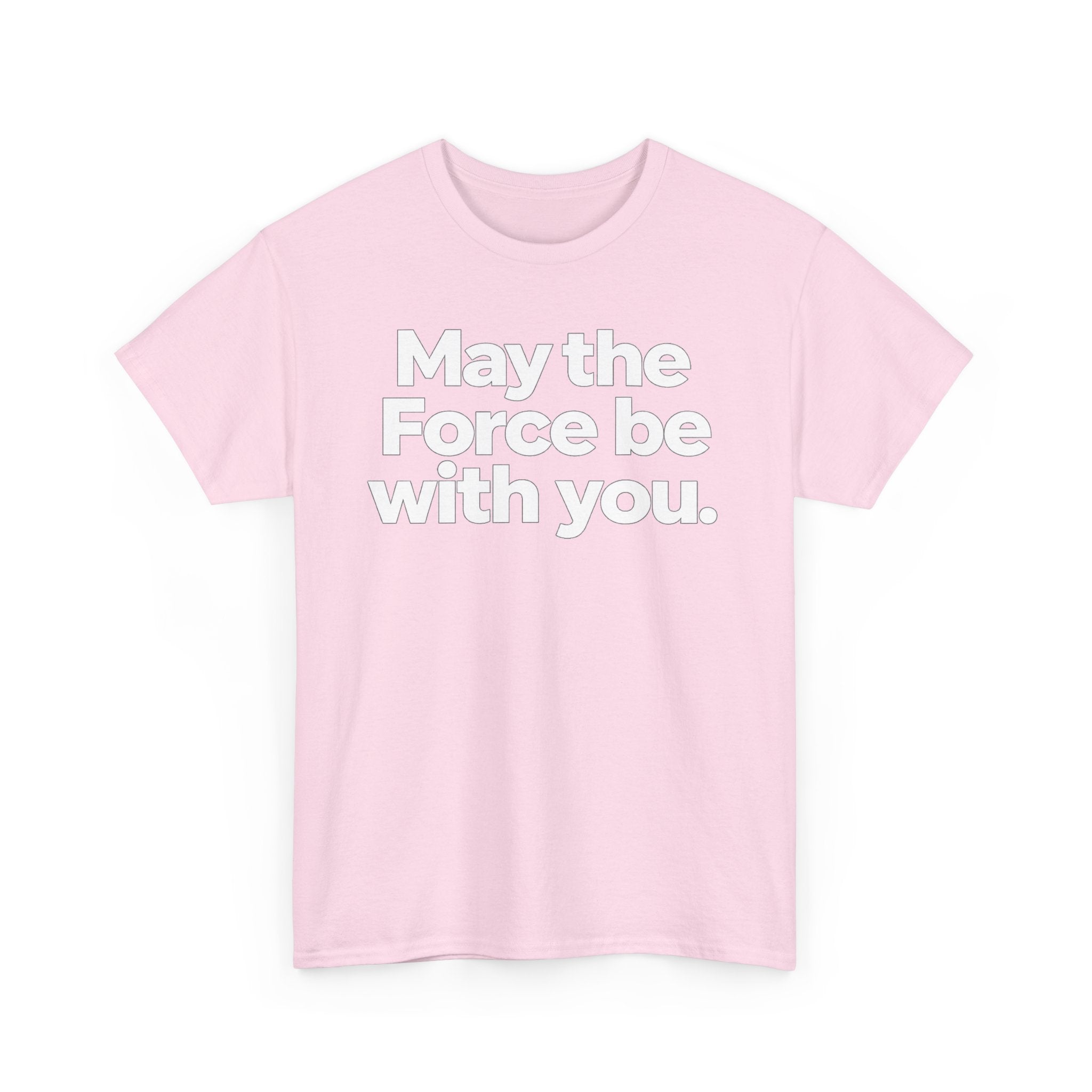 May the Force Be With You T‑Shirt