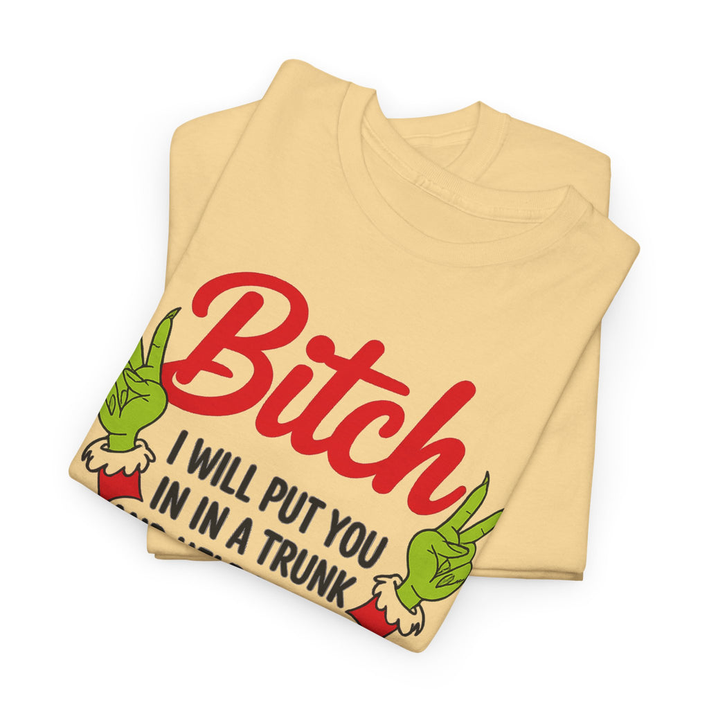 Graphic Tee "Bitch I Will Put You In A Trunk" – Funny Sassy Statement Shirt
