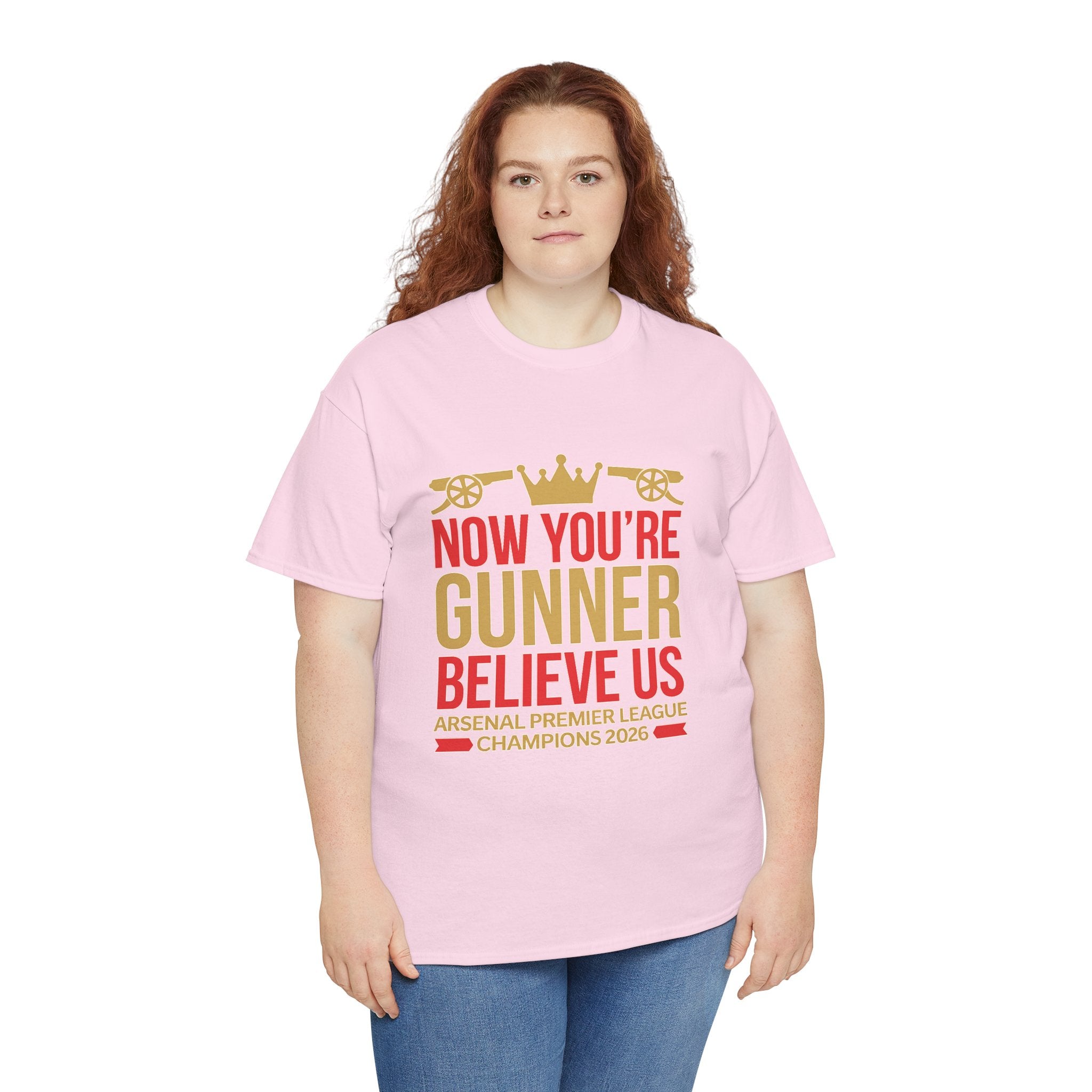 Now You're Gunner Believe Us T-Shirt — Arsenal Premier League Champions 2026 Fan Tee