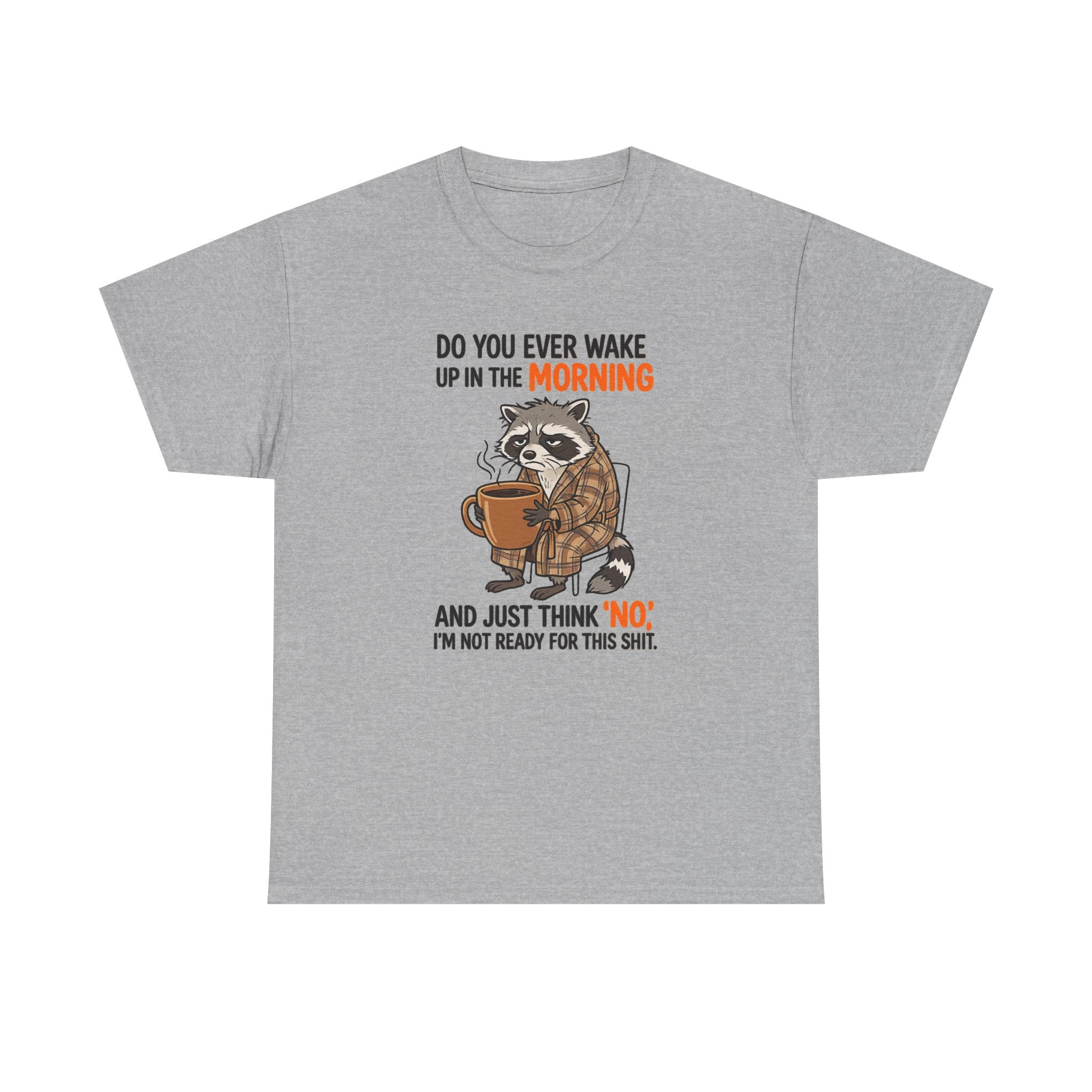 Funny Morning Raccoon T-Shirt — “Do You Ever Wake Up in the Morning and Just Think No” Coffee Tee