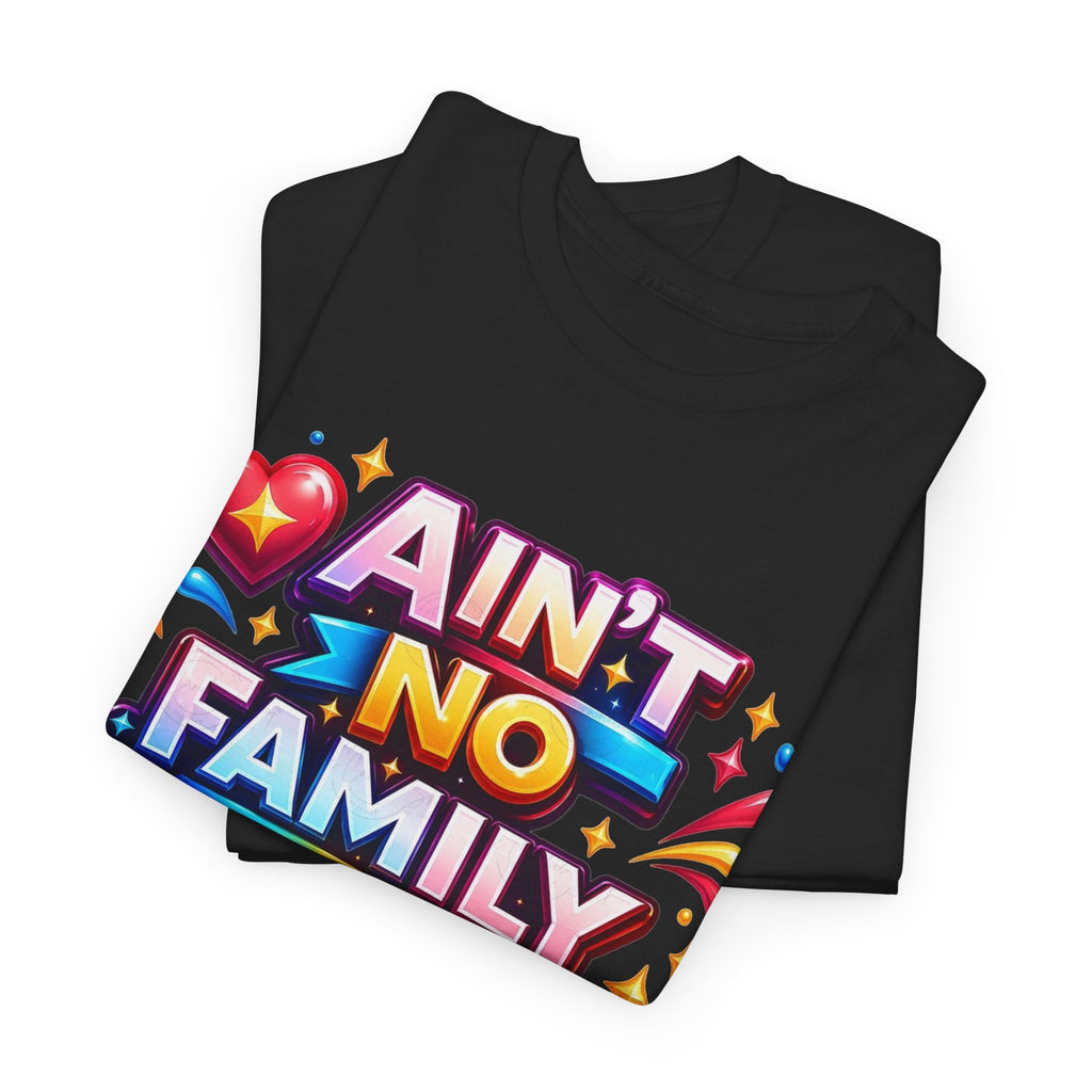 Ain't No Family Like The One I Got Cotton T-Shirt