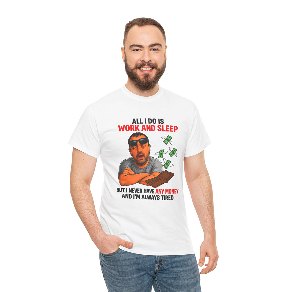 Graphic Tee — "All I Do Is Work and Sleep" Funny Money & Tired Humor Shirt