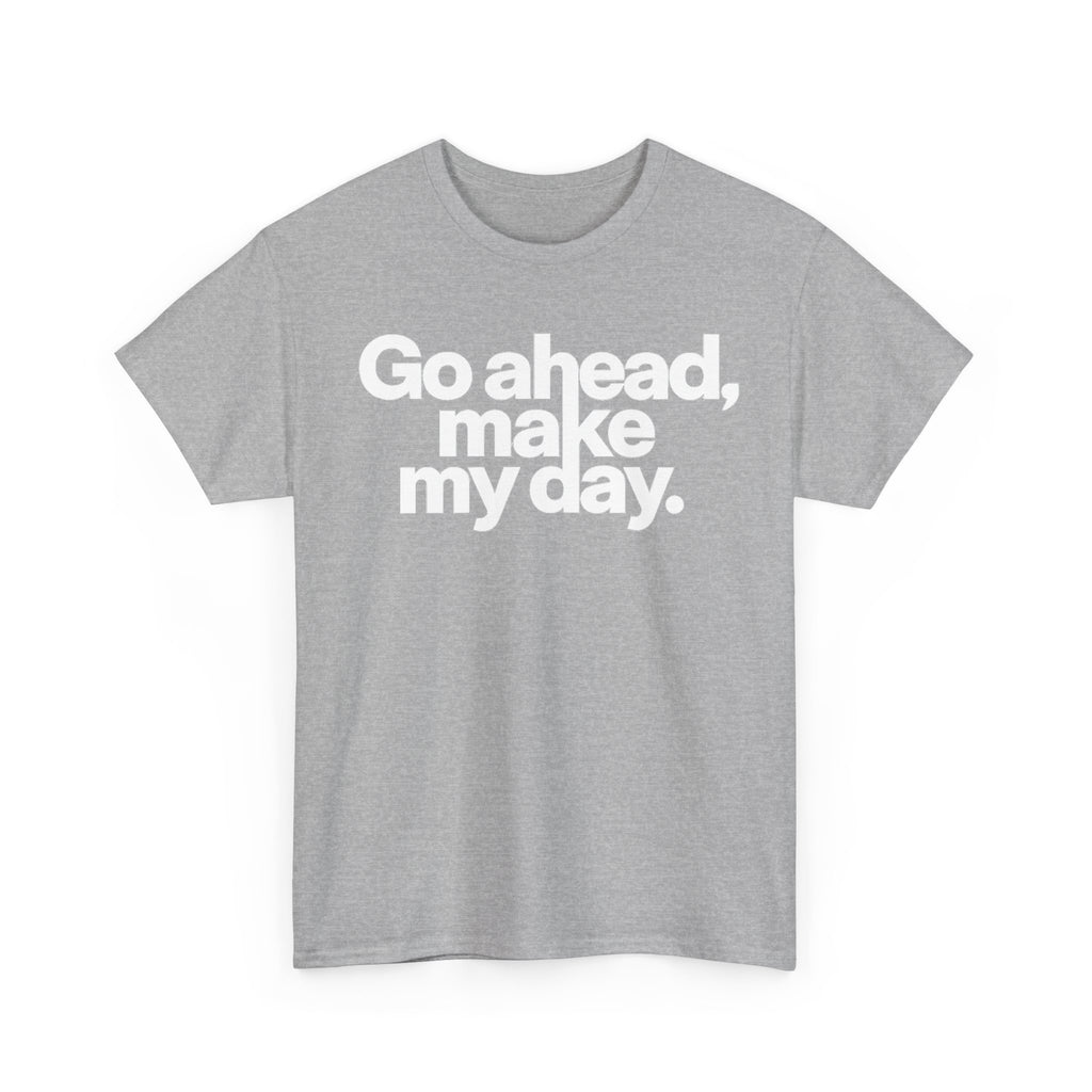 Go Ahead, Make My Day Tee — Bold White Text Graphic T-Shirt
