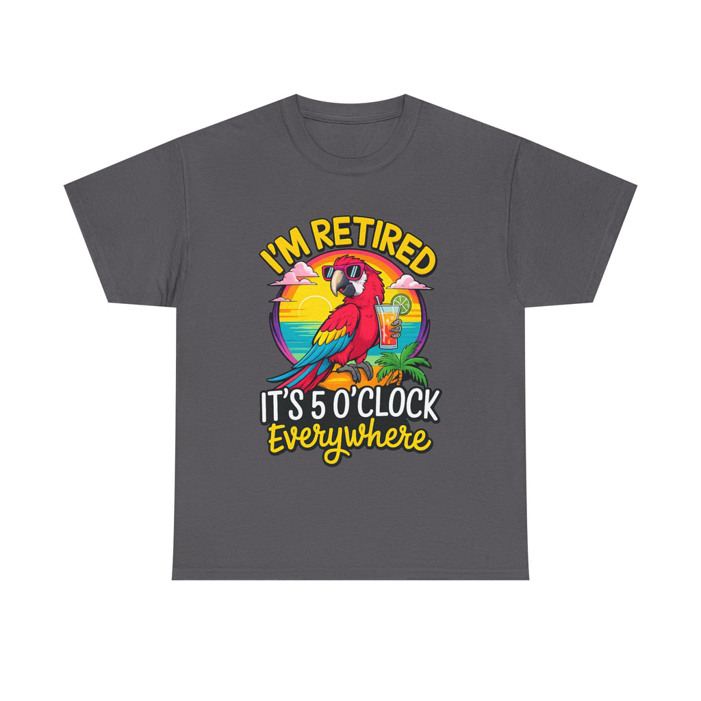 Retired Parrot Tee — "I'm Retired, It's 5 O'Clock Everywhere" Tropical Retirement T-Shirt
