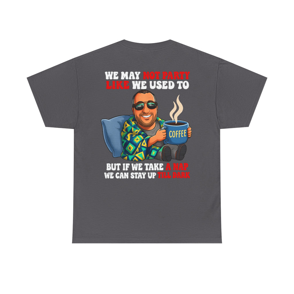 Funny Nap & Coffee T‑Shirt — "We May Not Party Like We Used To" Graphic Tee