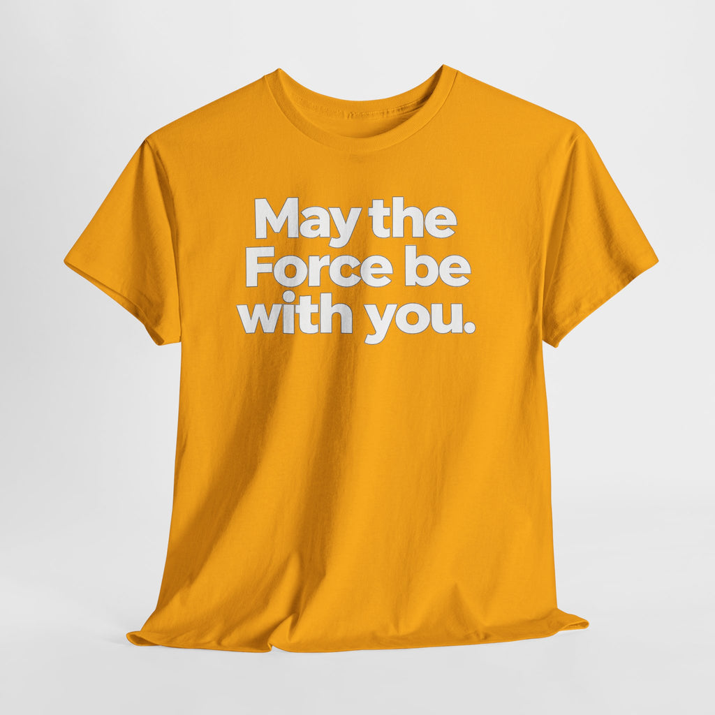 May the Force Be With You T‑Shirt